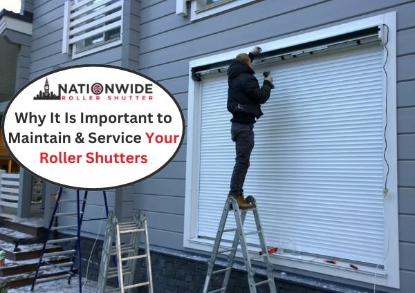 Why It Is Important to Maintain & Service Your Roller Shutters