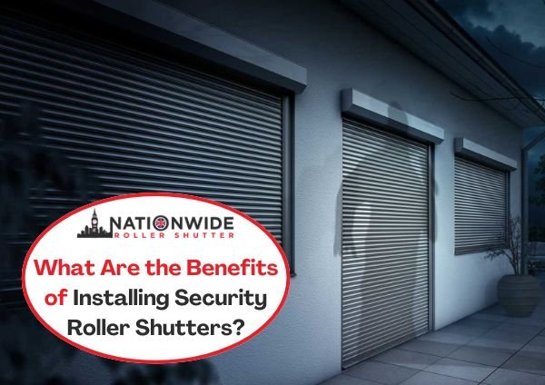 What Are the Benefits of Installing Security Roller Shutters