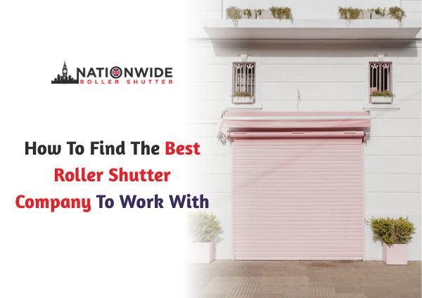 How To Find The Best Roller Shutter Company To Work With