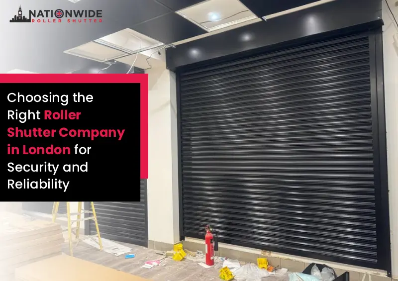 Choosing the Right Roller Shutter Company in London for Security and Reliability