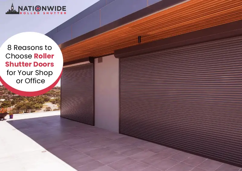 8 Reasons to Choose Roller Shutter Doors for Your Shop or Office