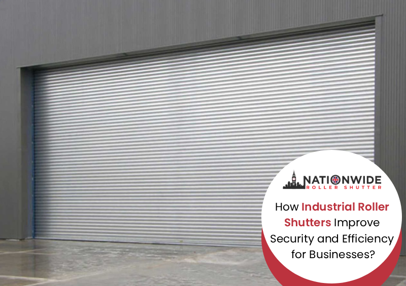 How Industrial Roller Shutters Improve Security and Efficiency for Businesses?